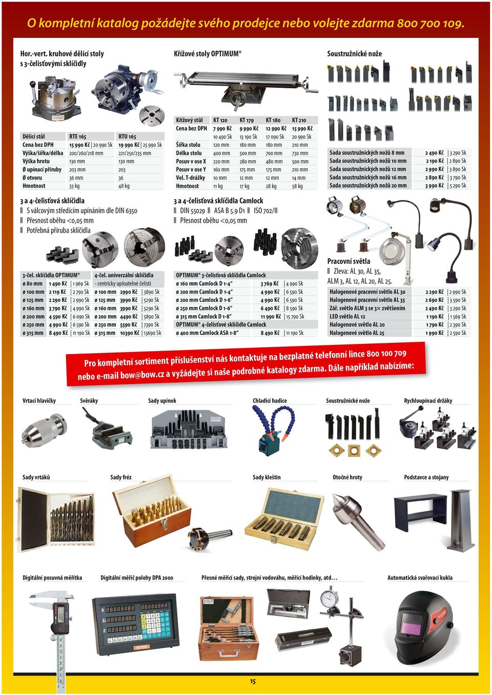 Kč 25 990 Sk 200/260/218 mm 221/250/235 mm 130 mm 130 mm 203 mm 203 36 mm 36 33 kg 48 kg Křížový stůl Šířka stolu Délka stolu Posuv v ose X Posuv v ose Y Vel.