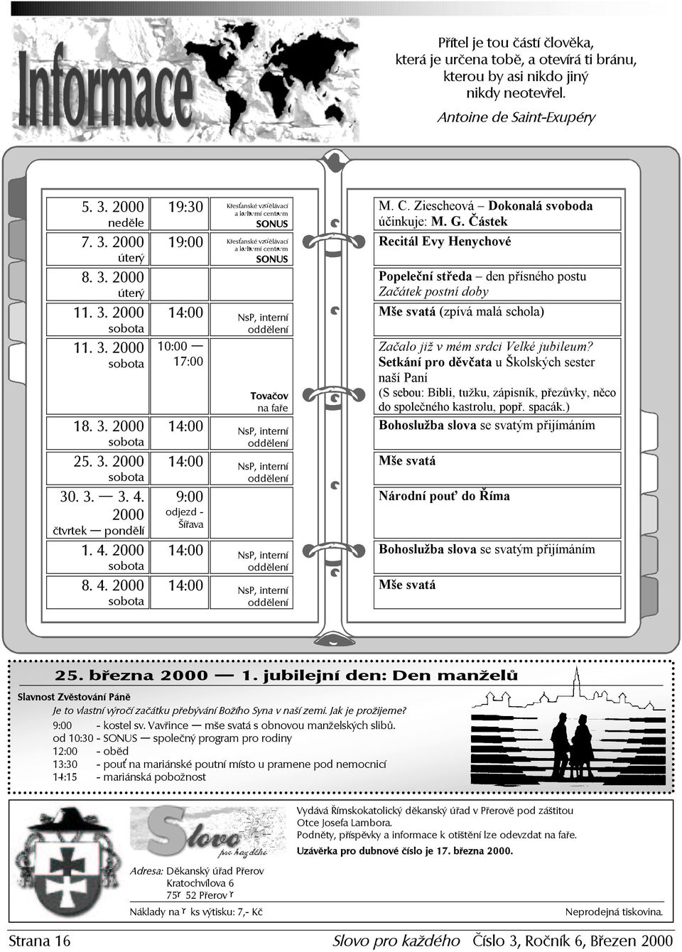 3. 2 0 0 0 P op e le č ní st ř e da d en p ř í sn é ho p ost u ú t er ý Začátek postní doby 11. 3. 2 0 0 0 14 : 0 0 NsP, interní Mše svatá (zpívá malá schola) s o b o t a o d d ě l ení 11. 3. 2000 10:00 Za č a l o j i ž v m é m s r d c i V e l k é j u b i l e u m?