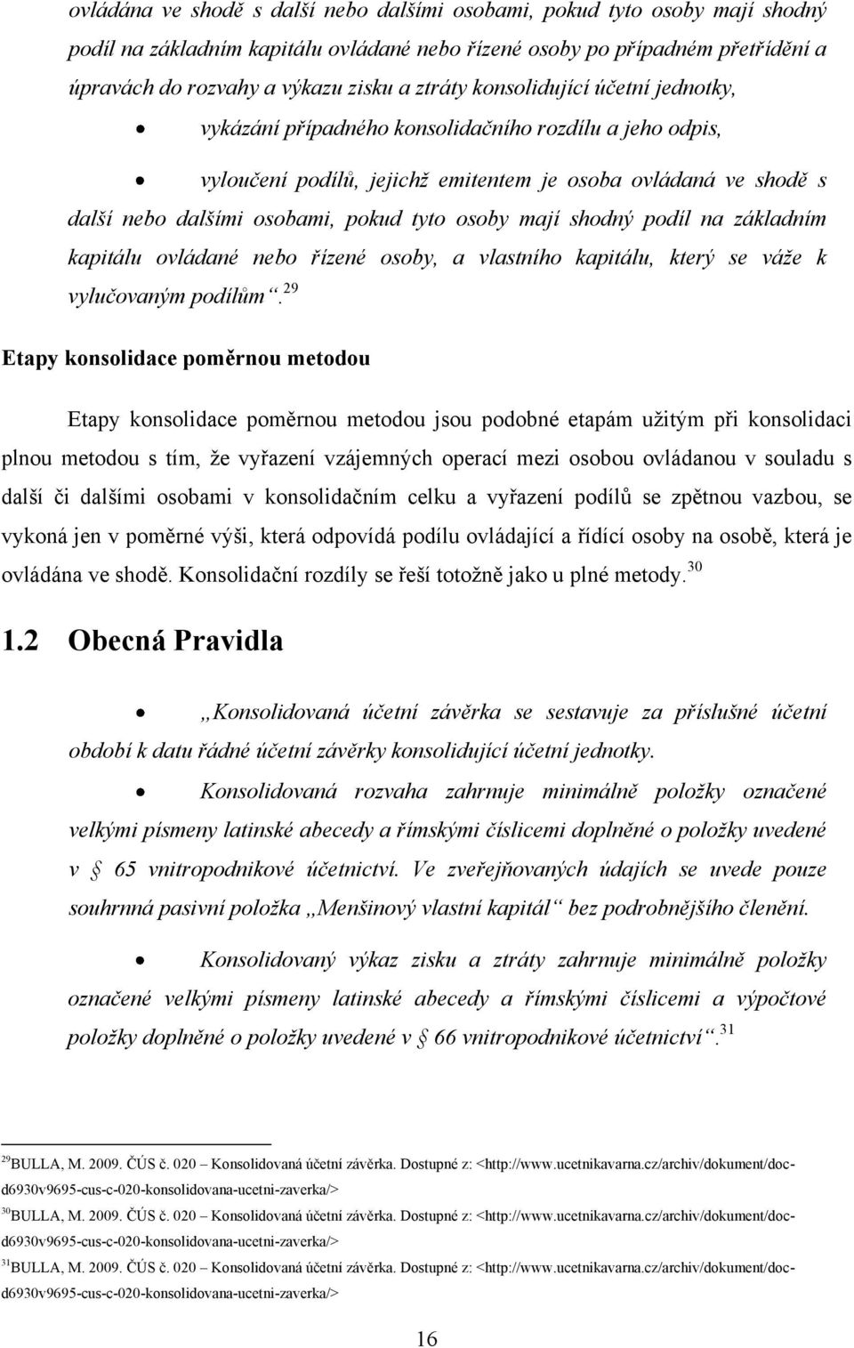 osoby mají shodný podíl na základním kapitálu ovládané nebo řízené osoby, a vlastního kapitálu, který se váže k vylučovaným podílům.