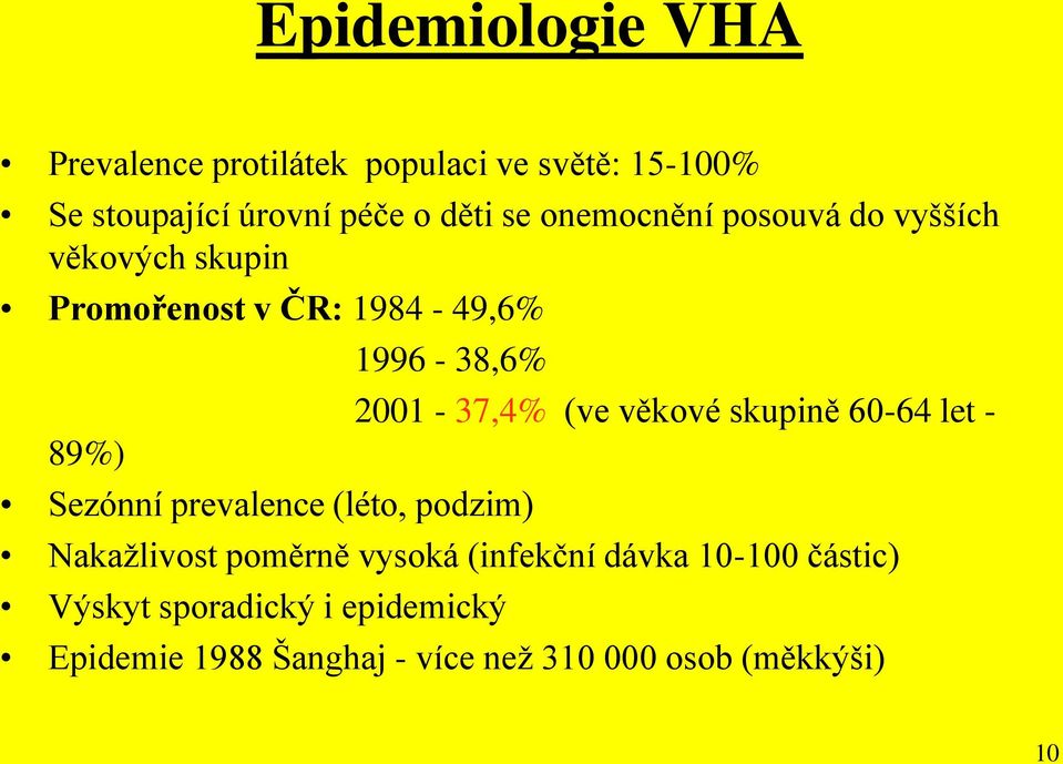 prevalence (léto, podzim) 2001-37,4% (ve věkové skupině 60-64 let - Nakažlivost poměrně vysoká (infekční