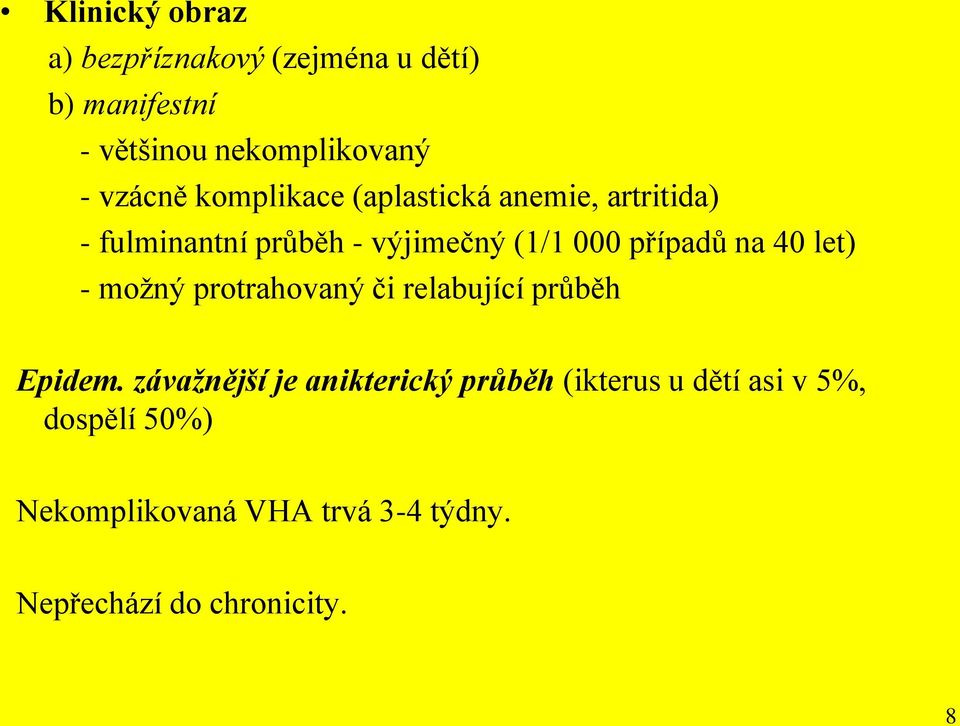 případů na 40 let) - možný protrahovaný či relabující průběh Epidem.