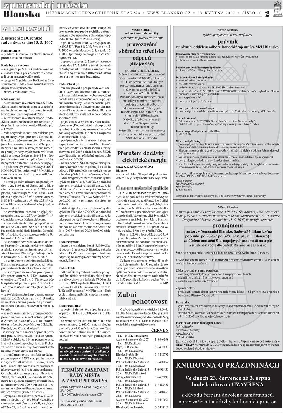 Martiny Bočkové na členství v Komisi Rada Zdravého města z důvodu pracovní vytíženosti. zprávu o výměnách bytů. Rada souhlasí se zařazením investiční akce č.