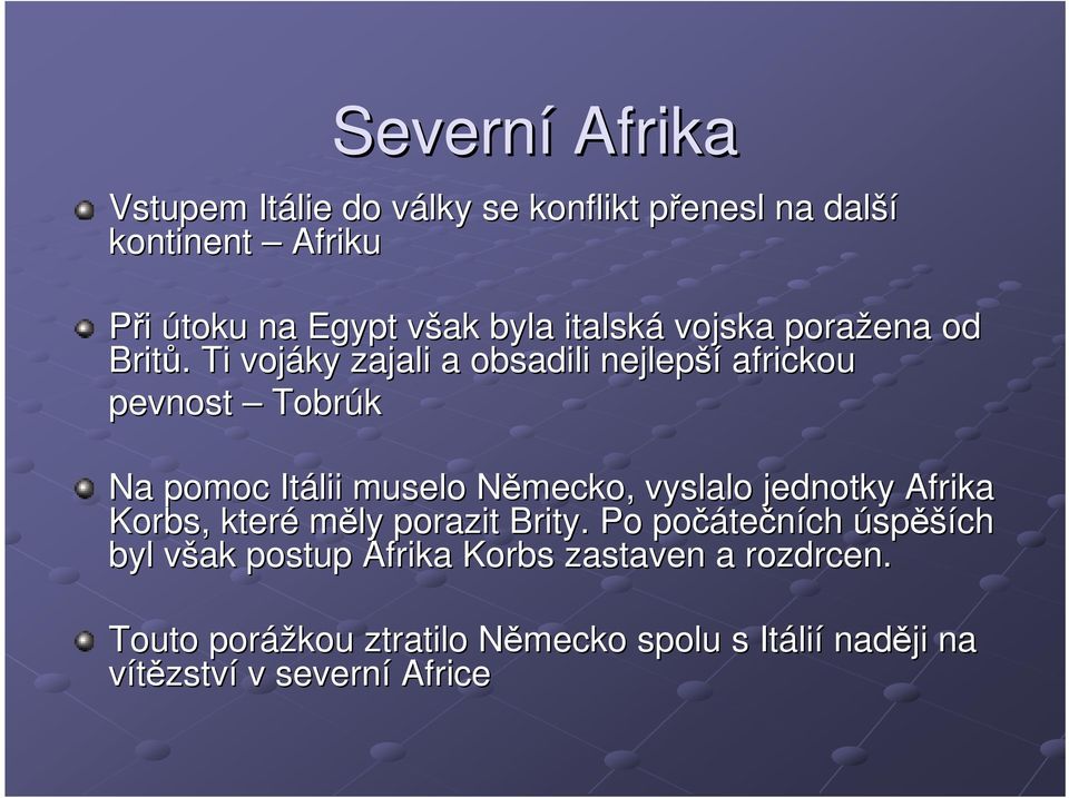 . Ti vojáky zajali a obsadili nejlepší africkou pevnost Tobrúk Na pomoc Itálii muselo Německo, N vyslalo jednotky