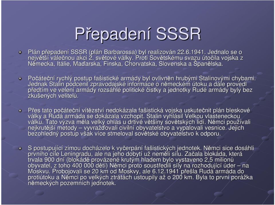 Počáte teční rychlý postup fašistick istické armády byl ovlivněn n hrubými Stalinovými chybami.