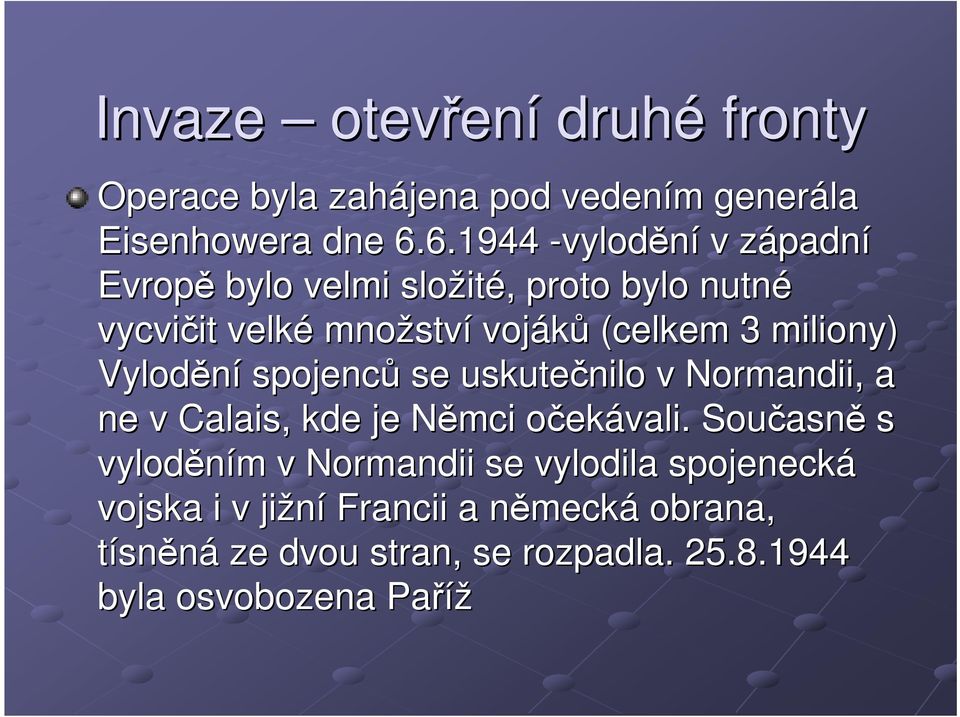 (celkem 3 miliony) Vylodění spojenců se uskutečnilo v Normandii, a ne v Calais, kde je Němci N očeko ekávali.