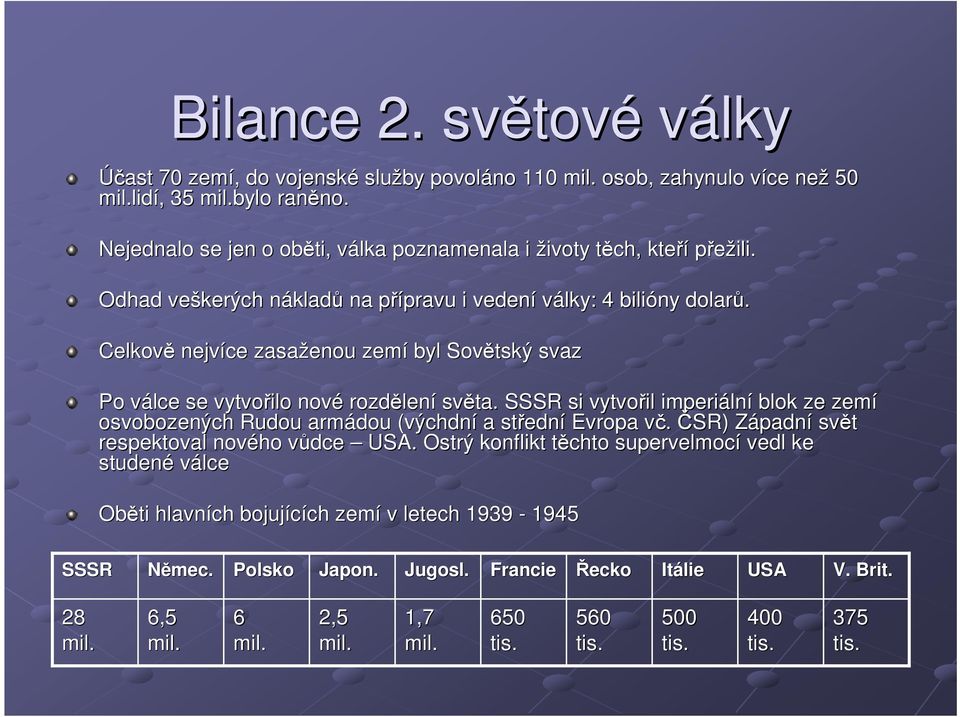 Celkově nejvíce zasaženou zemí byl Sovětský svaz Po válce v se vytvořilo nové rozdělen lení světa.