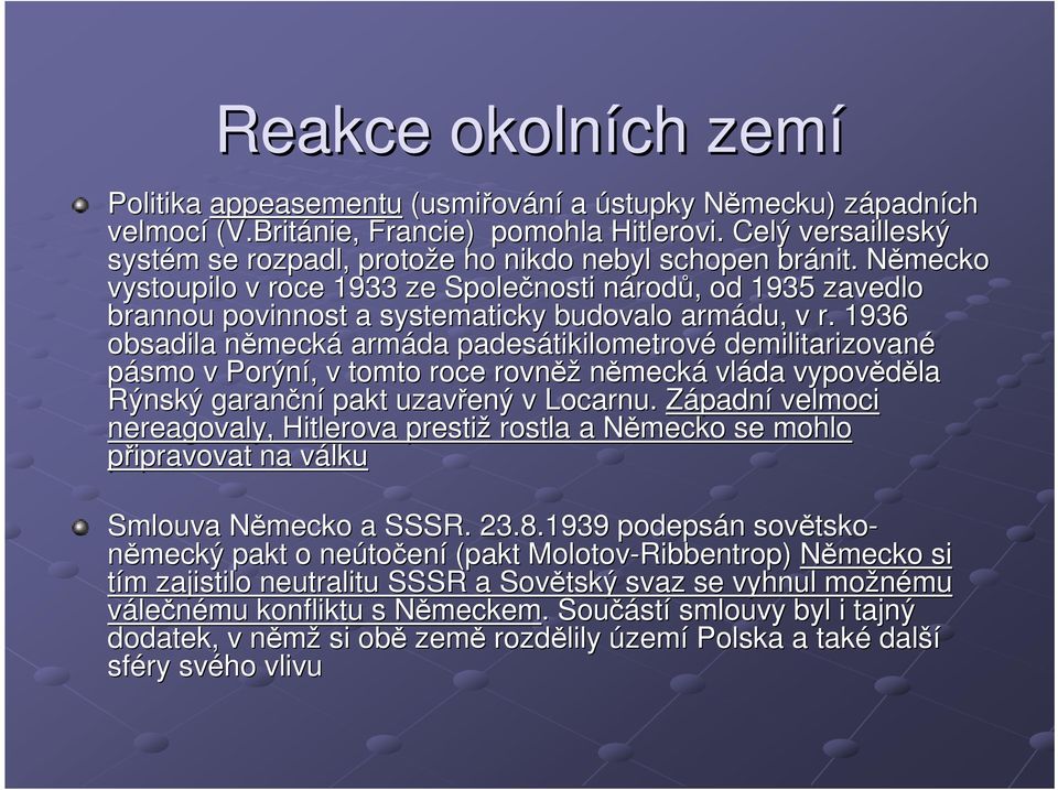 Německo N vystoupilo v roce 1933 ze Společnosti národn rodů,, od 1935 zavedlo brannou povinnost a systematicky budovalo armádu, v r.