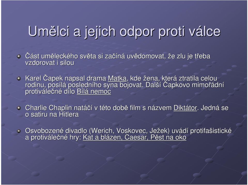 Další Čapkovo mimořádn dní protivále lečné dílo Bílá nemoc Charlie Chaplin natáčí v této t to době film s názvem n Diktátor tor.