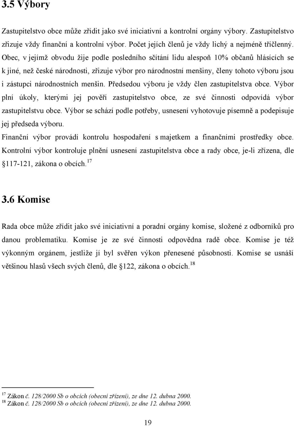 národnostních menšin. Předsedou výboru je vţdy člen zastupitelstva obce. Výbor plní úkoly, kterými jej pověří zastupitelstvo obce, ze své činnosti odpovídá výbor zastupitelstvu obce.