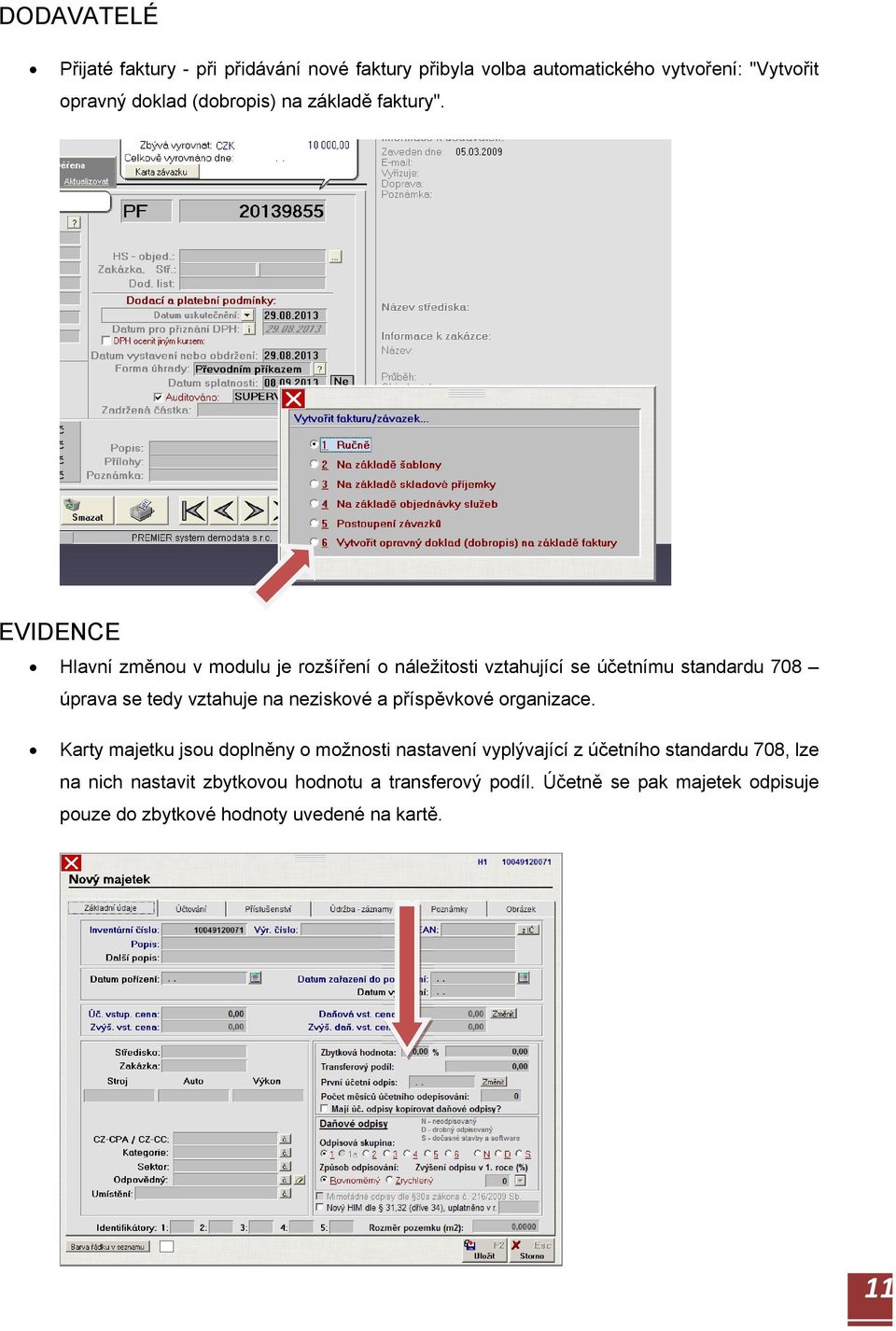 EVIDENCE Hlavní změnou v modulu je rozšíření o náležitosti vztahující se účetnímu standardu 708 úprava se tedy vztahuje na neziskové