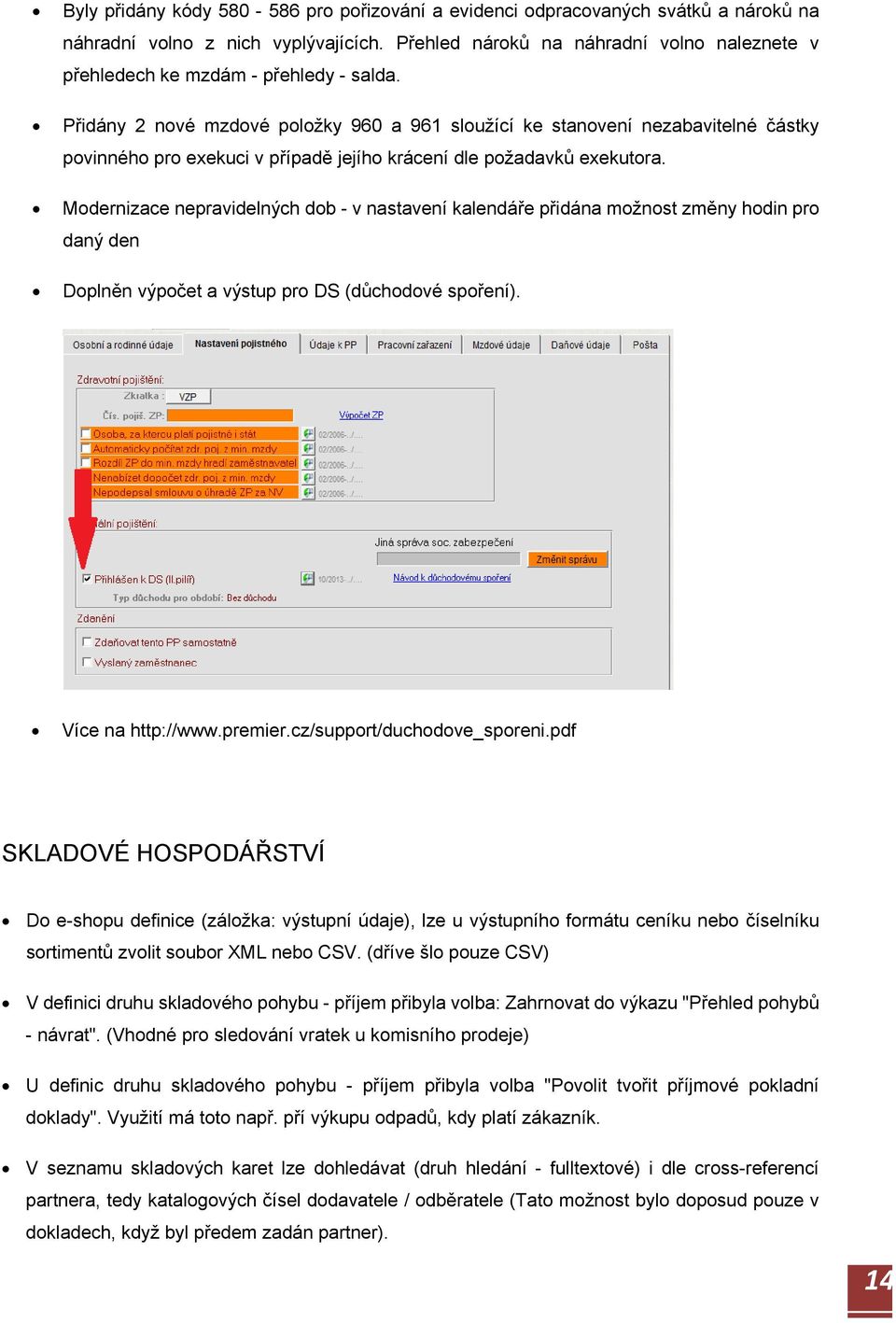 Přidány 2 nové mzdové položky 960 a 961 sloužící ke stanovení nezabavitelné částky povinného pro exekuci v případě jejího krácení dle požadavků exekutora.