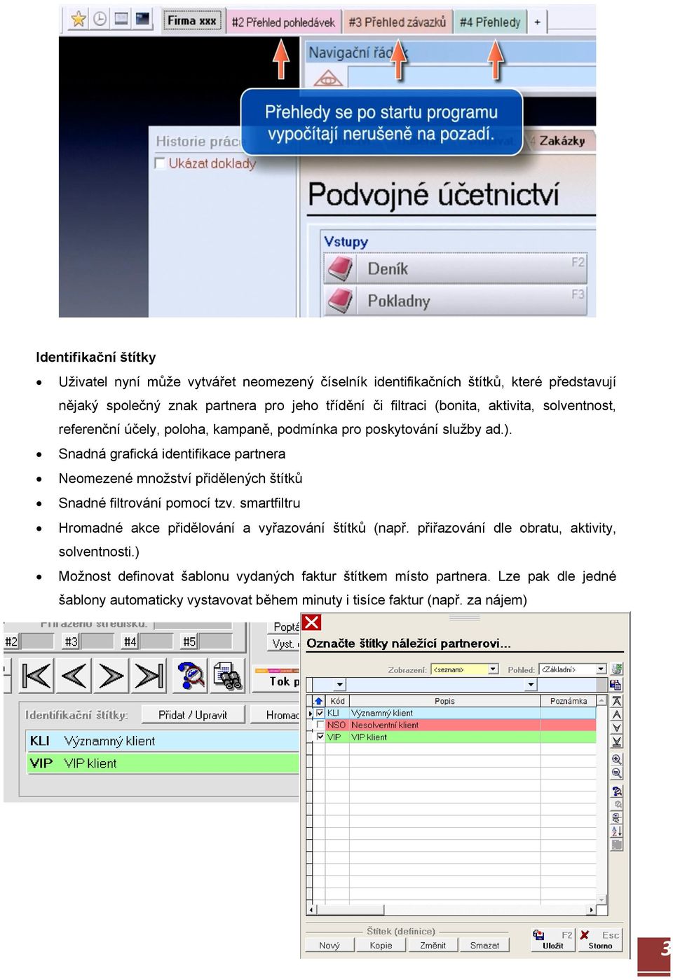 Snadná grafická identifikace partnera Neomezené množství přidělených štítků Snadné filtrování pomocí tzv.