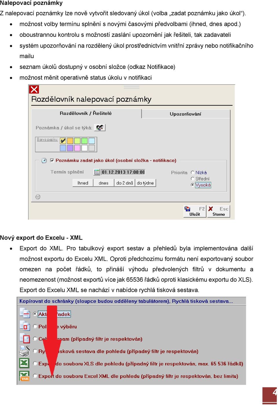 v osobní složce (odkaz Notifikace) možnost měnit operativně status úkolu v notifikaci Nový export do Excelu - XML Export do XML.