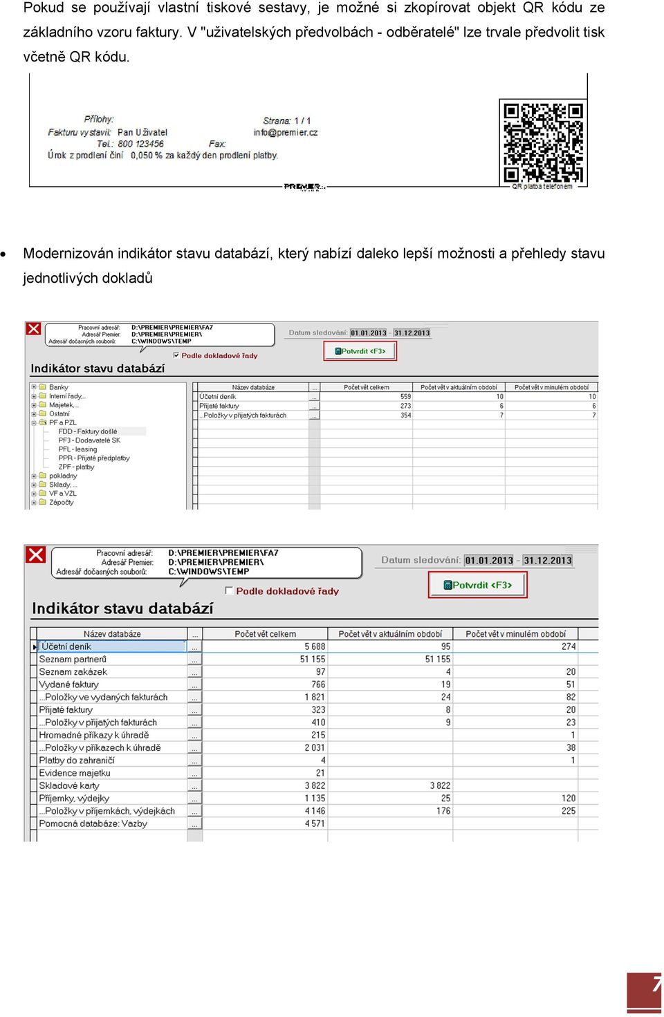 V "uživatelských předvolbách - odběratelé" lze trvale předvolit tisk včetně