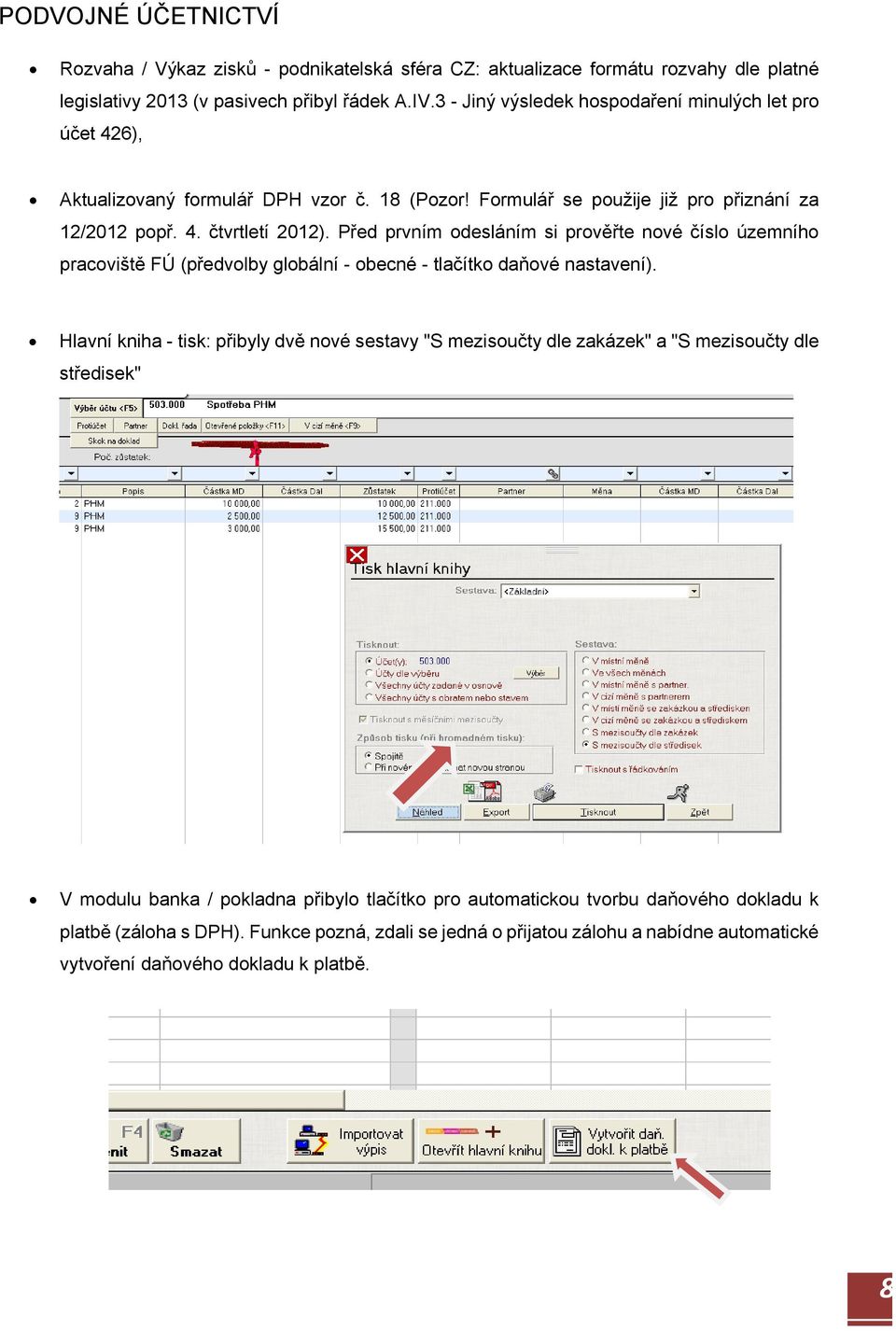 Před prvním odesláním si prověřte nové číslo územního pracoviště FÚ (předvolby globální - obecné - tlačítko daňové nastavení).