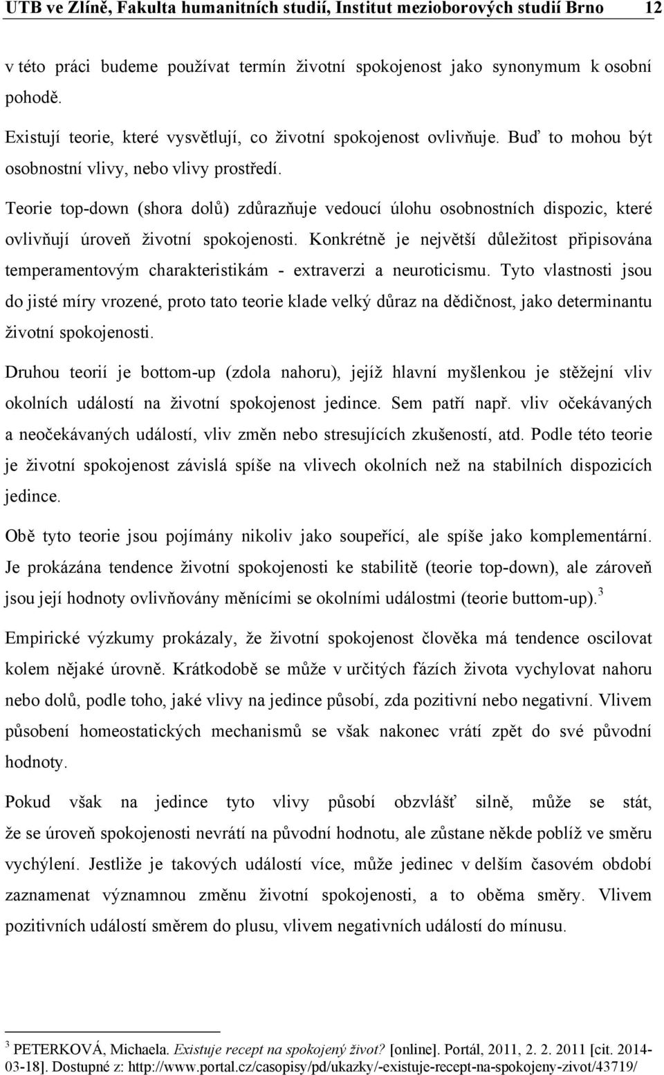 Teorie top-down (shora dolů) zdůrazňuje vedoucí úlohu osobnostních dispozic, které ovlivňují úroveň životní spokojenosti.