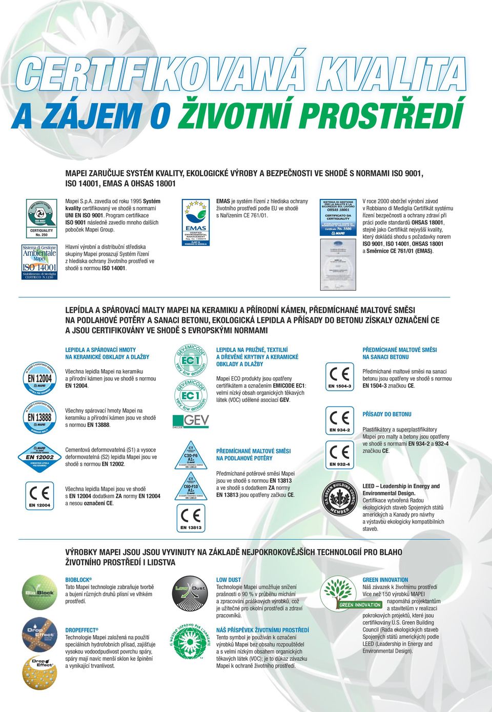 Hlavní výrobní a distribuční střediska skupiny Mapei prosazují Systém řízení z hlediska ochrany životního prostředí ve shodě s normou ISO 14001.