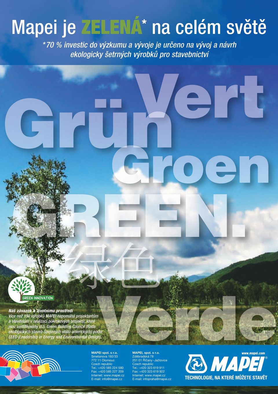 Green Building Council (Rada ekologických staveb Spojených států amerických) podle LEED (Leadership in Energy and Environmental Design). MAPEI spol. s r.o. Smetanova 192/33 772 11 Olomouc Czech republic Tel.