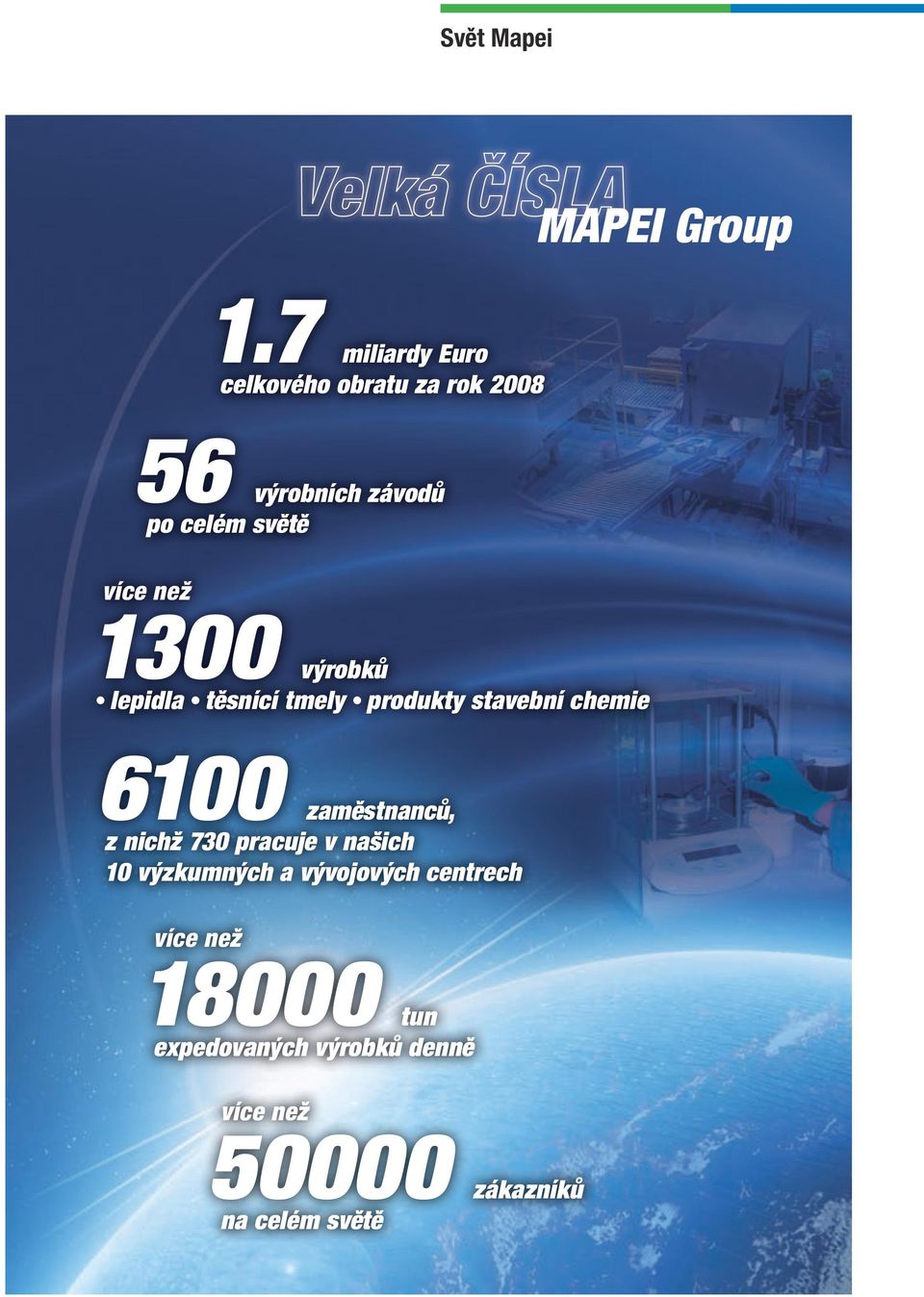 než 1300 výrobků lepidla těsnící tmely produkty stavební chemie 6100 zaměstnanců, z