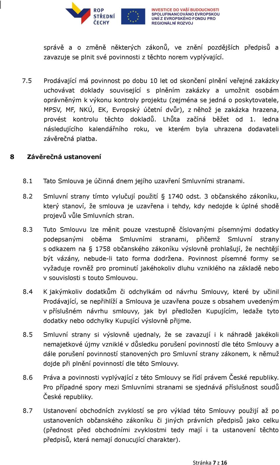 poskytovatele, MPSV, MF, NKÚ, EK, Evropský účetní dvůr), z něhož je zakázka hrazena, provést kontrolu těchto dokladů. Lhůta začíná běžet od 1.