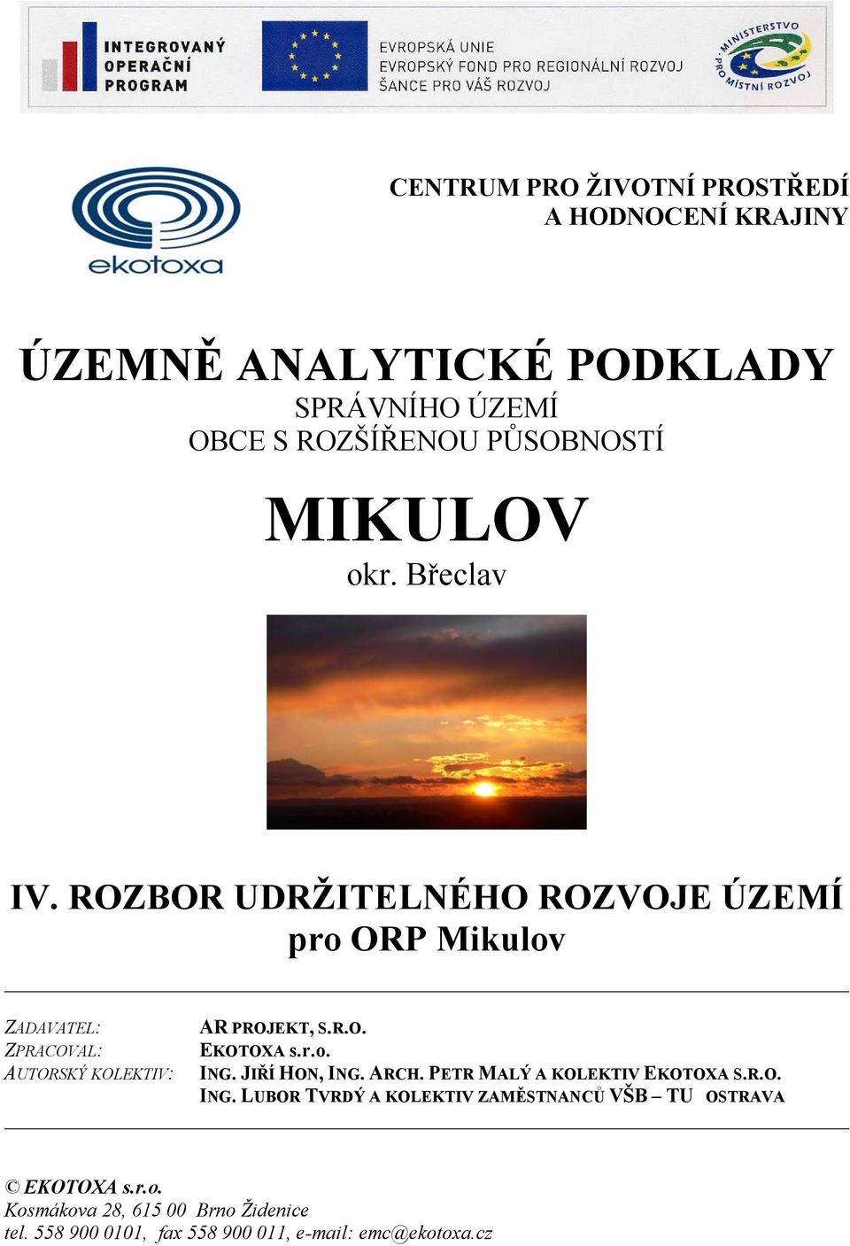 r.o. AUTORSKÝ KOLEKTIV: ING. JIŘÍ HON, ING. ARCH. PETR MALÝ A KOLEKTIV EKOTOXA S.R.O. ING. LUBOR TVRDÝ A KOLEKTIV ZAMĚSTNANCŮ VŠB TU OSTRAVA EKOTOXA s.