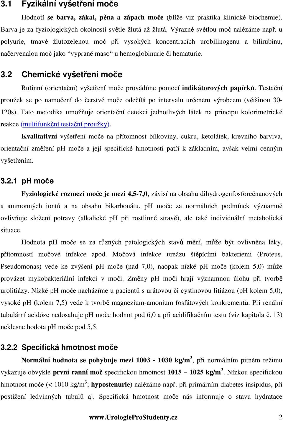 2 Chemické vyšetření moče Rutinní (orientační) vyšetření moče provádíme pomocí indikátorových papírků.