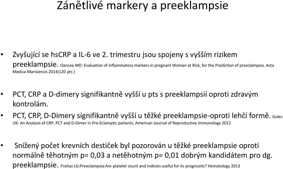 Acta Medica Marisiensis 2014(120 pts ) PCT, CRP a D-dimery signifikantně vyšší u pts s preeklampsií oproti zdravým kontrolám.