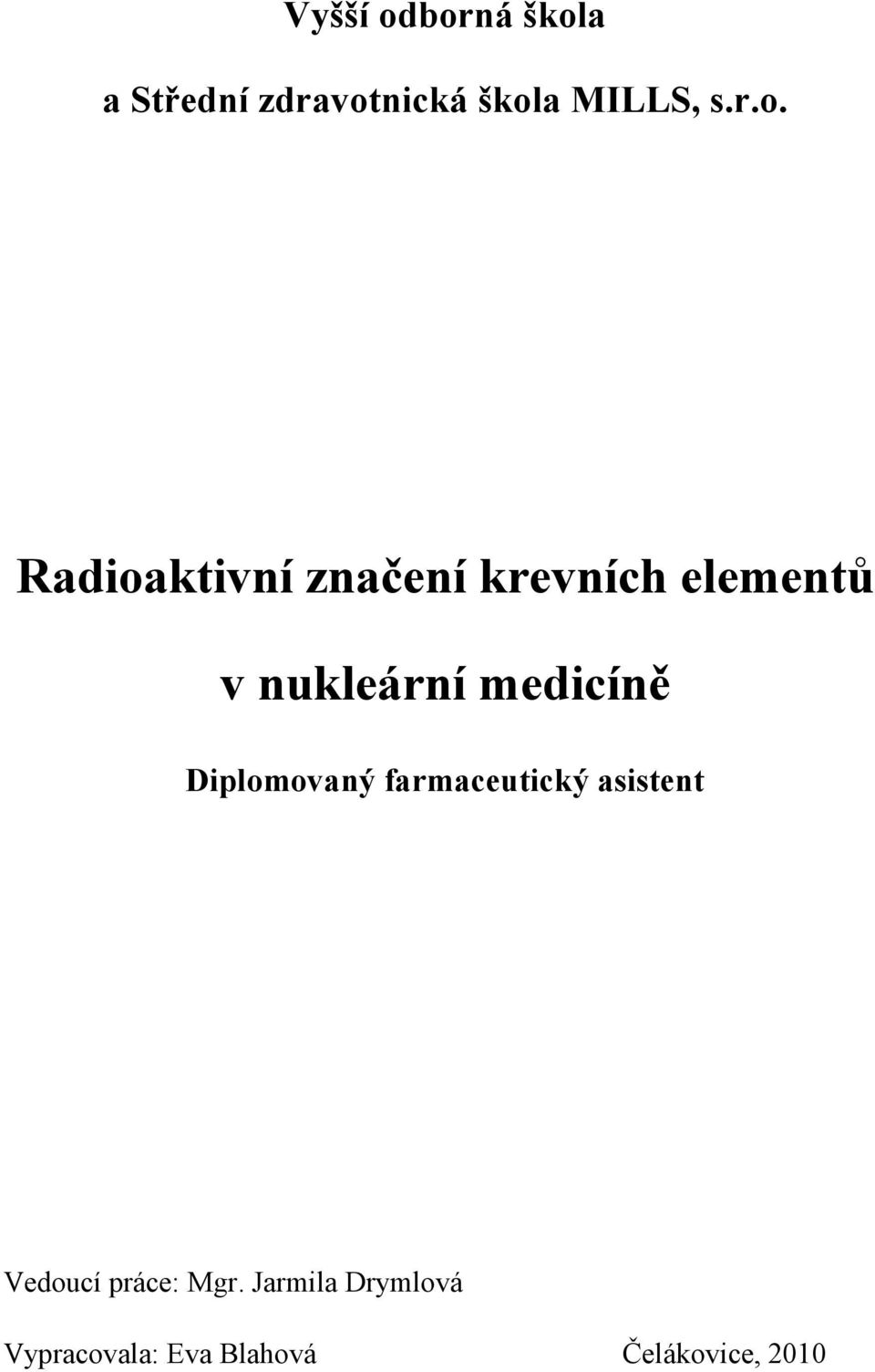 medicíně Diplomovaný farmaceutický asistent Vedoucí práce: