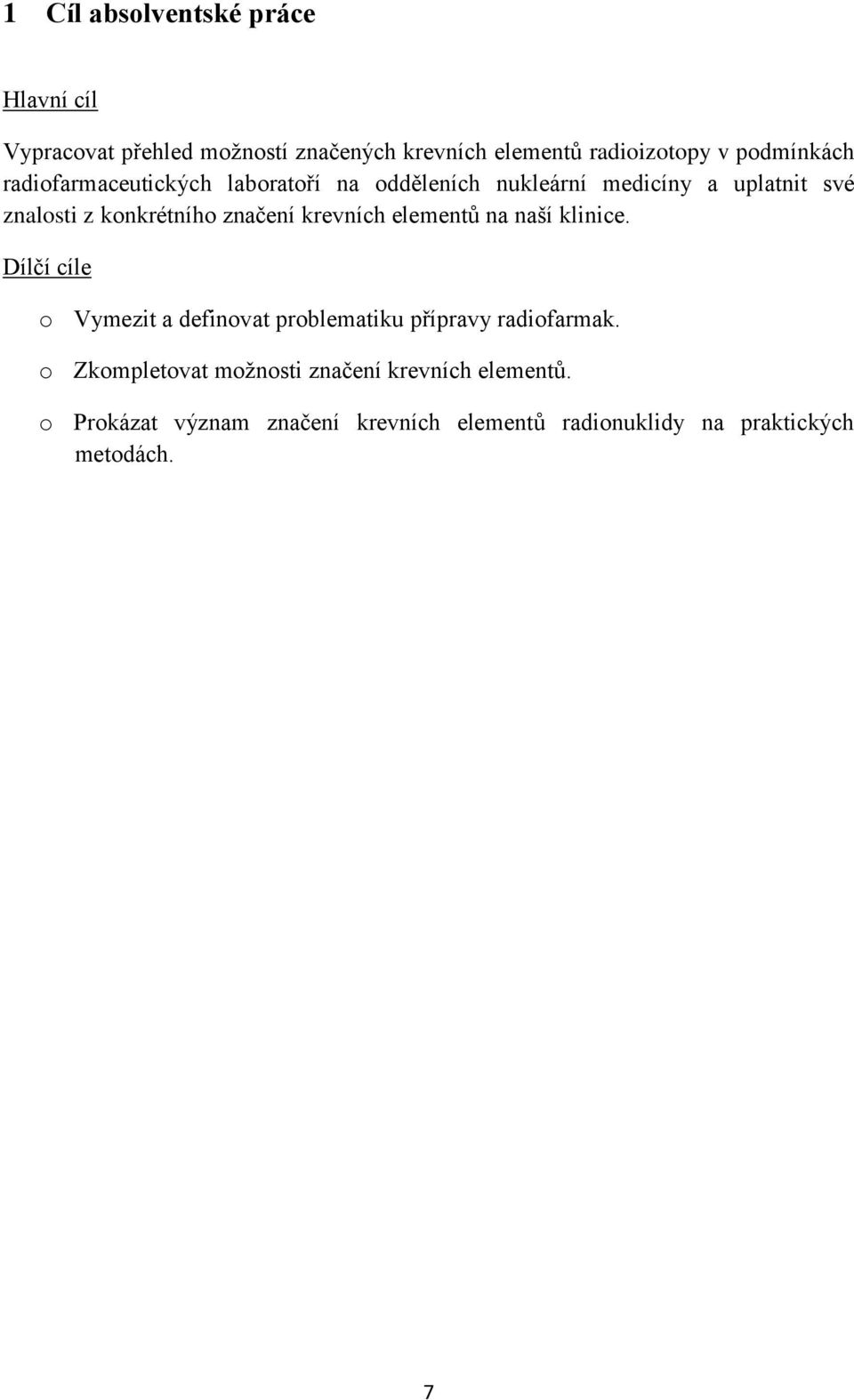 značení krevních elementů na naší klinice. Dílčí cíle o Vymezit a definovat problematiku přípravy radiofarmak.