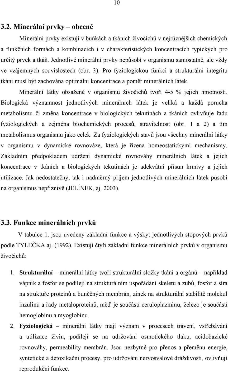 prvek a tkáň. Jednotlivé minerální prvky nepůsobí v organismu samostatně, ale vždy ve vzájemných souvislostech (obr. 3).