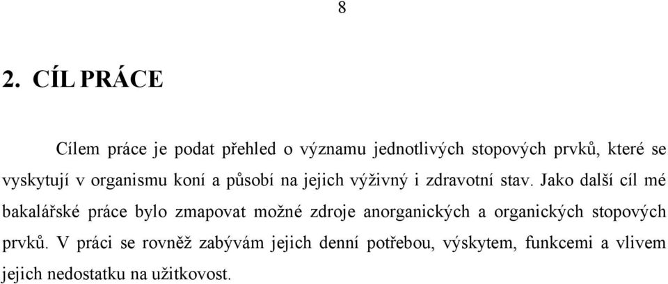 Jako další cíl mé bakalářské práce bylo zmapovat možné zdroje anorganických a organických