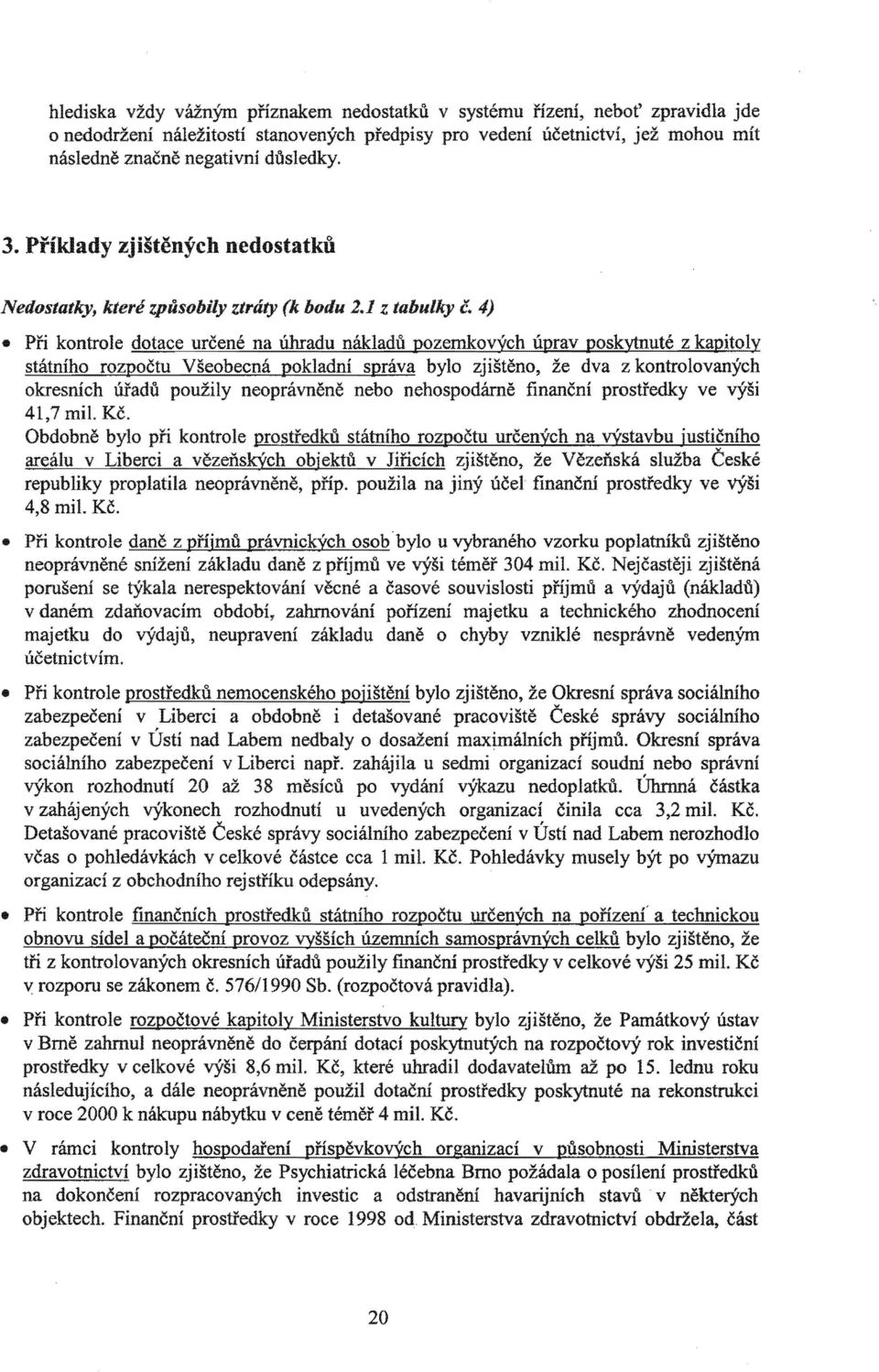 . republiky proplatila neoprávněně, příp. použila na 4,8 mil. Kč. porušení se vdaném maetku do účetnictvím.