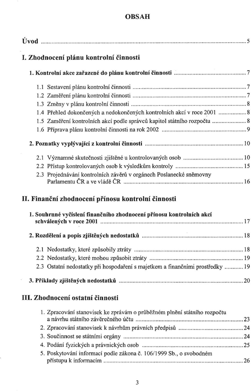 Poznatky vyplývaící z kontrolní činnosti... 0 Významné skutečnosti u kontrolovaných osob... 0 2.2 Přístup kontrolovaných osob k výsledkům kontroly... 5 2.