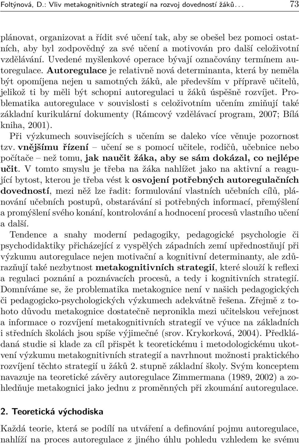 Uvedené myšlenkové operace bývají označovány termínem autoregulace.