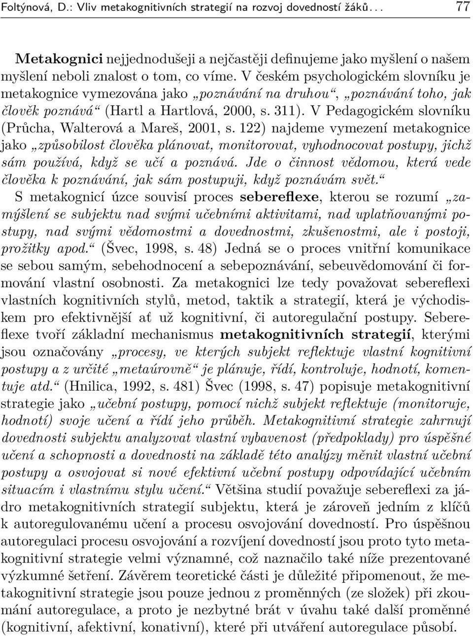 V Pedagogickém slovníku (Průcha, Walterová a Mareš, 2001, s.