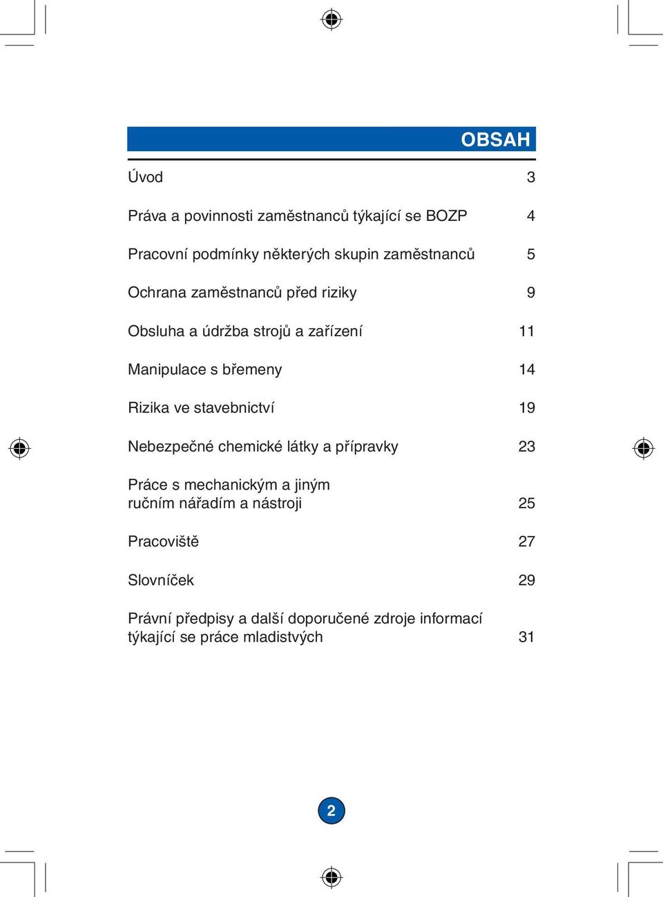 stavebnictví 19 Nebezpečné chemické látky a přípravky 23 Práce s mechanickým a jiným ručním nářadím a nástroji