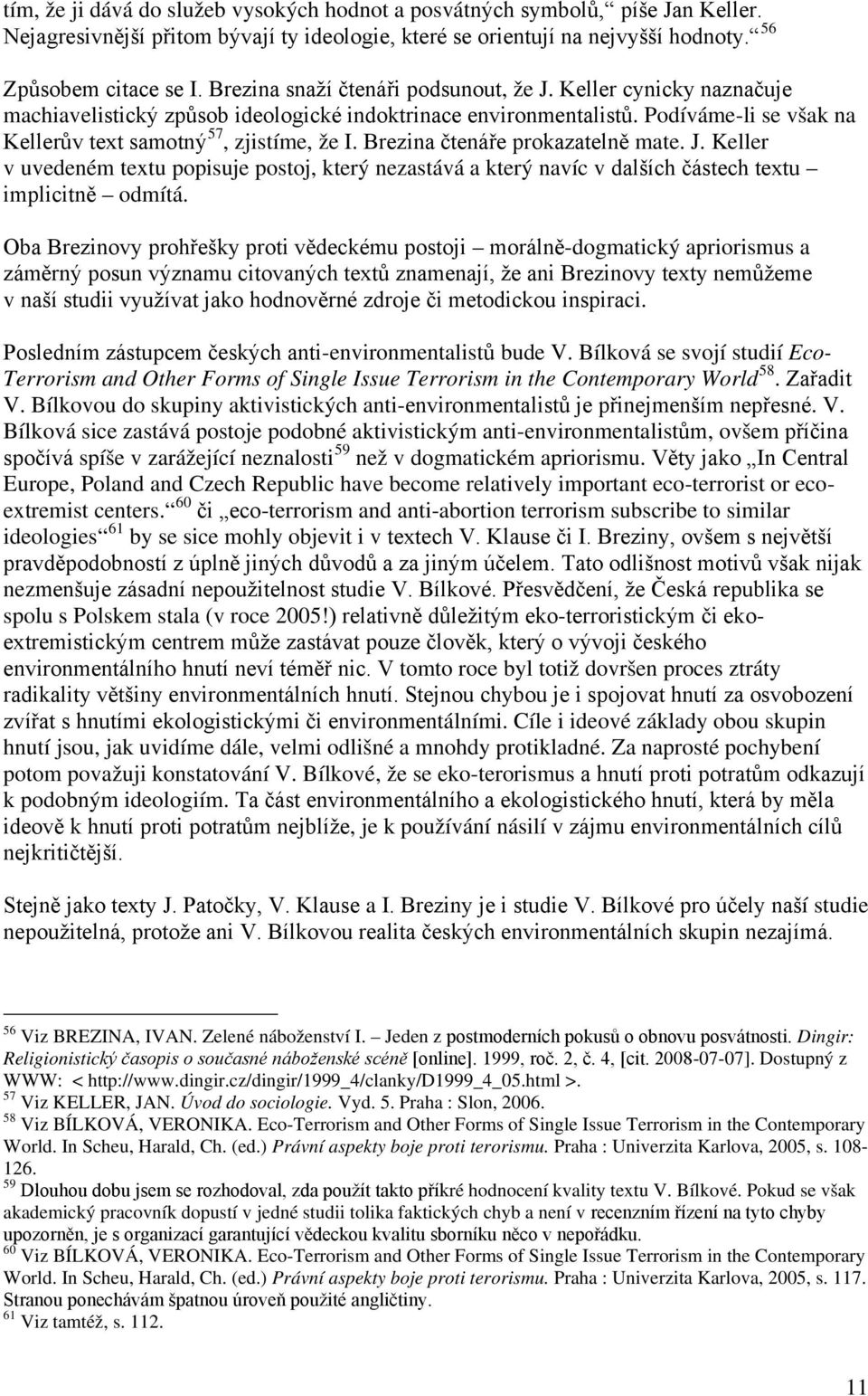 Brezina čtenáře prokazatelně mate. J. Keller v uvedeném textu popisuje postoj, který nezastává a který navíc v dalších částech textu implicitně odmítá.