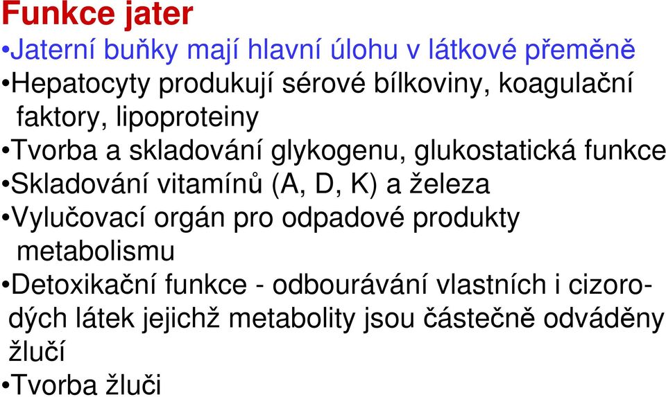 Skladování vitamínů (A, D, K) a železa Vylučovací orgán pro odpadové produkty metabolismu