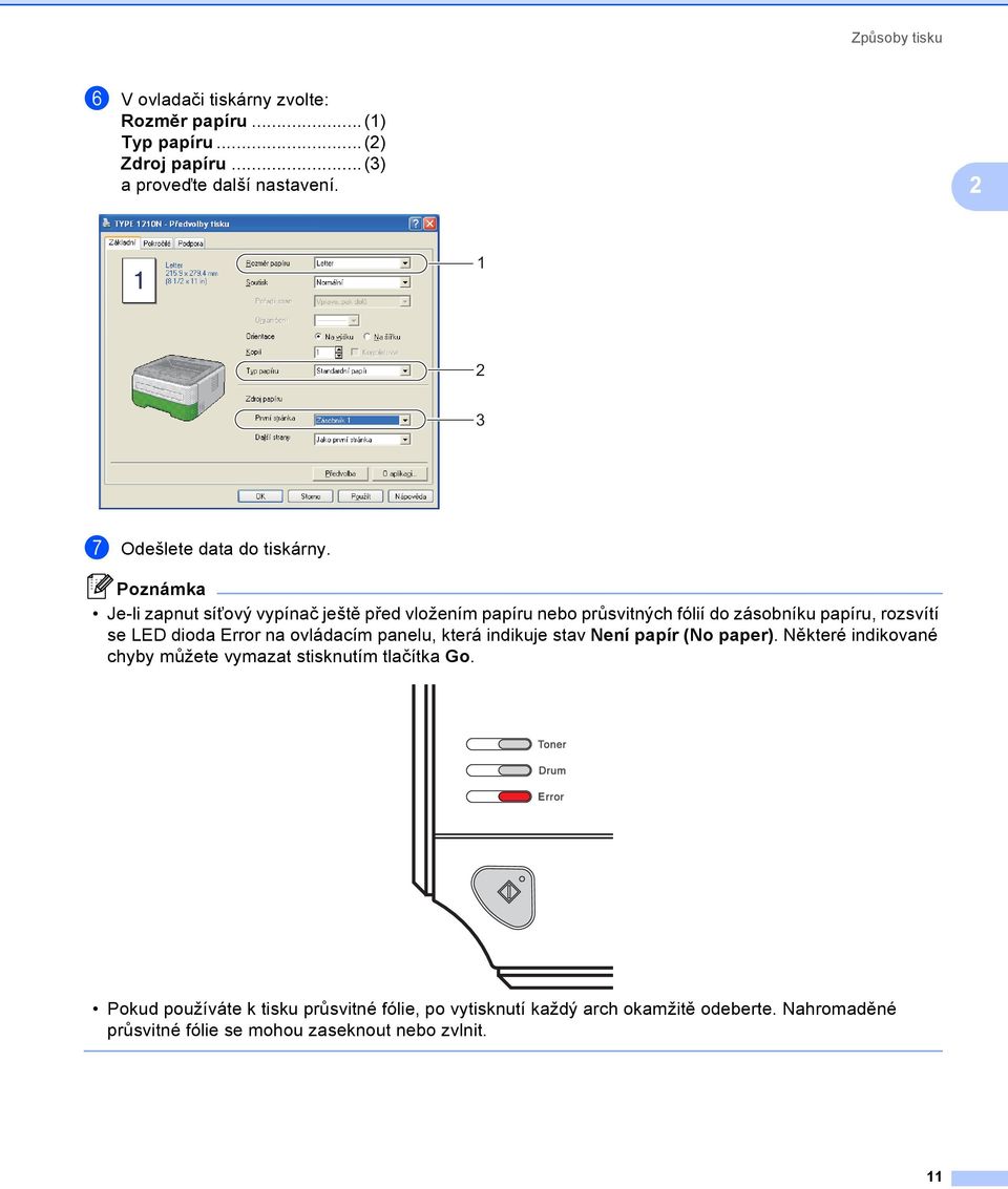 Poznámka Je-li zapnut síñový vypínač ještě před vložením papíru nebo průsvitných fólií do zásobníku papíru, rozsvítí se LED dioda Error na
