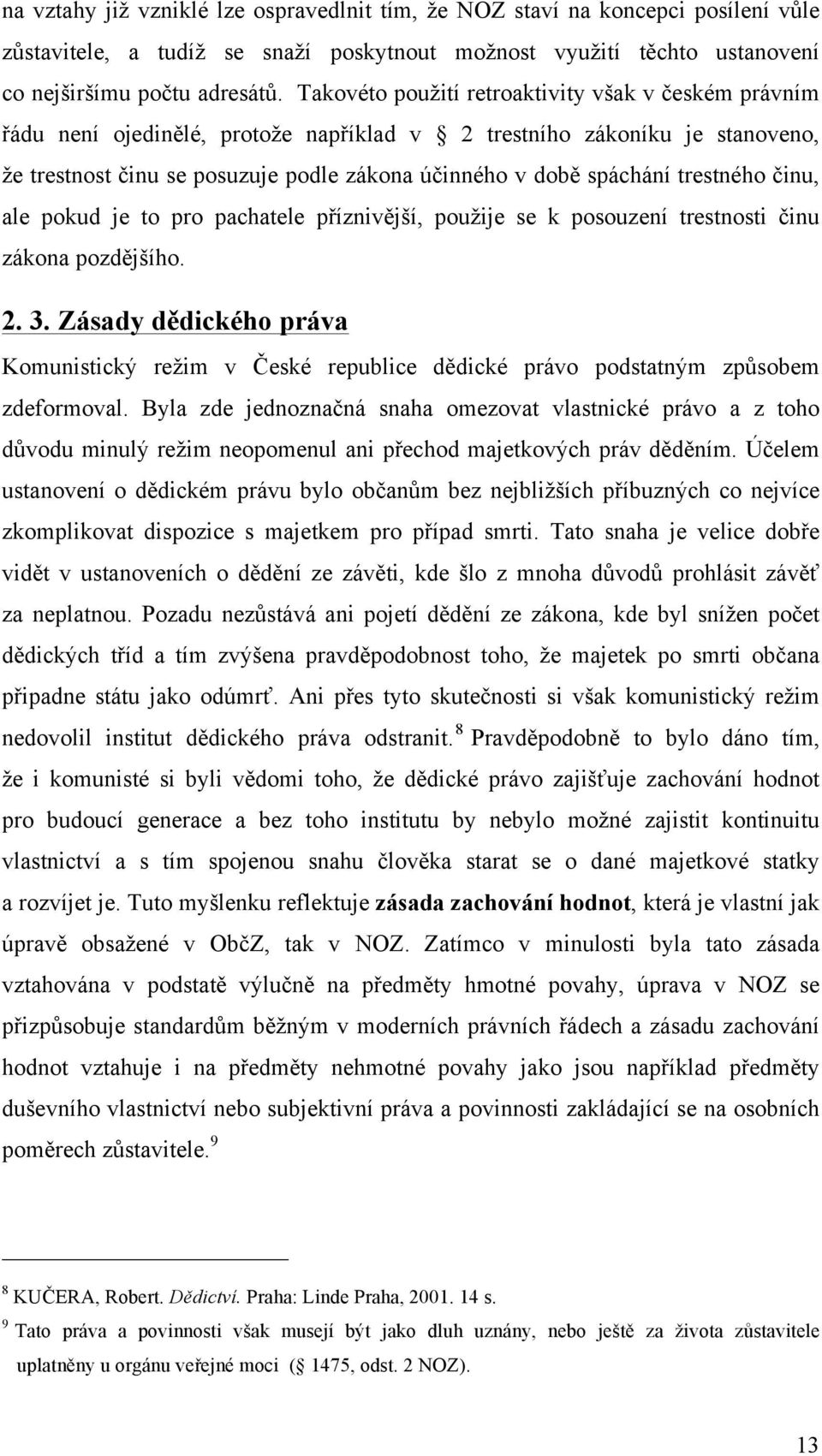 trestného činu, ale pokud je to pro pachatele příznivější, použije se k posouzení trestnosti činu zákona pozdějšího. 2. 3.