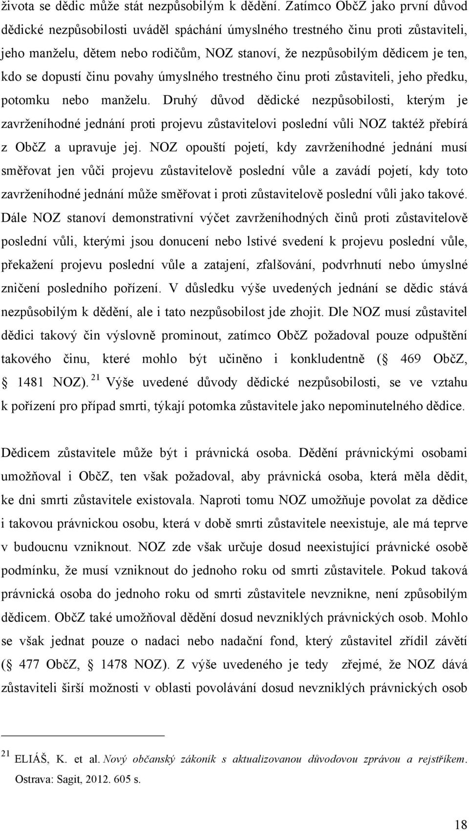 dopustí činu povahy úmyslného trestného činu proti zůstaviteli, jeho předku, potomku nebo manželu.