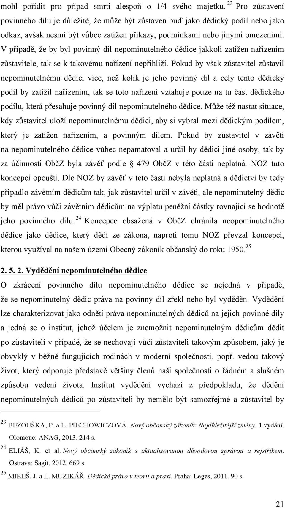 V případě, že by byl povinný díl nepominutelného dědice jakkoli zatížen nařízením zůstavitele, tak se k takovému nařízení nepřihlíží.