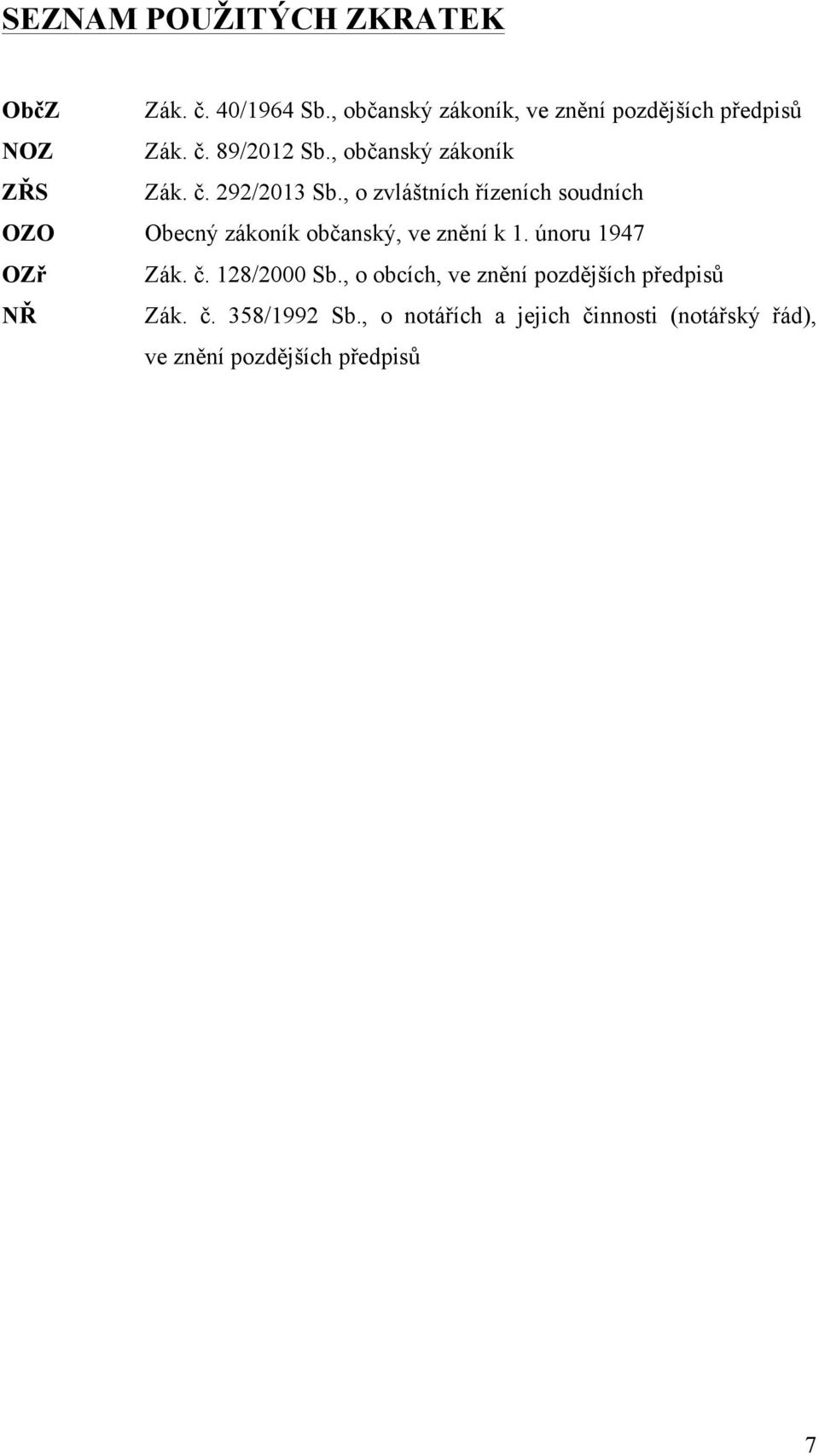 , o zvláštních řízeních soudních OZO Obecný zákoník občanský, ve znění k 1. únoru 1947 OZř Zák. č.