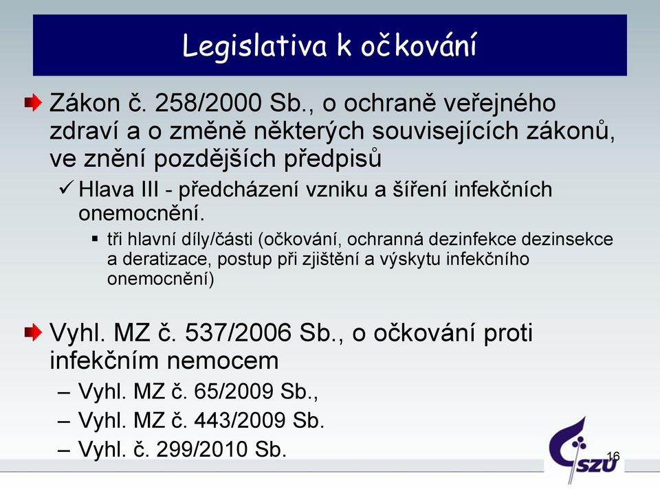 předcházení vzniku a šíření infekčních onemocnění.