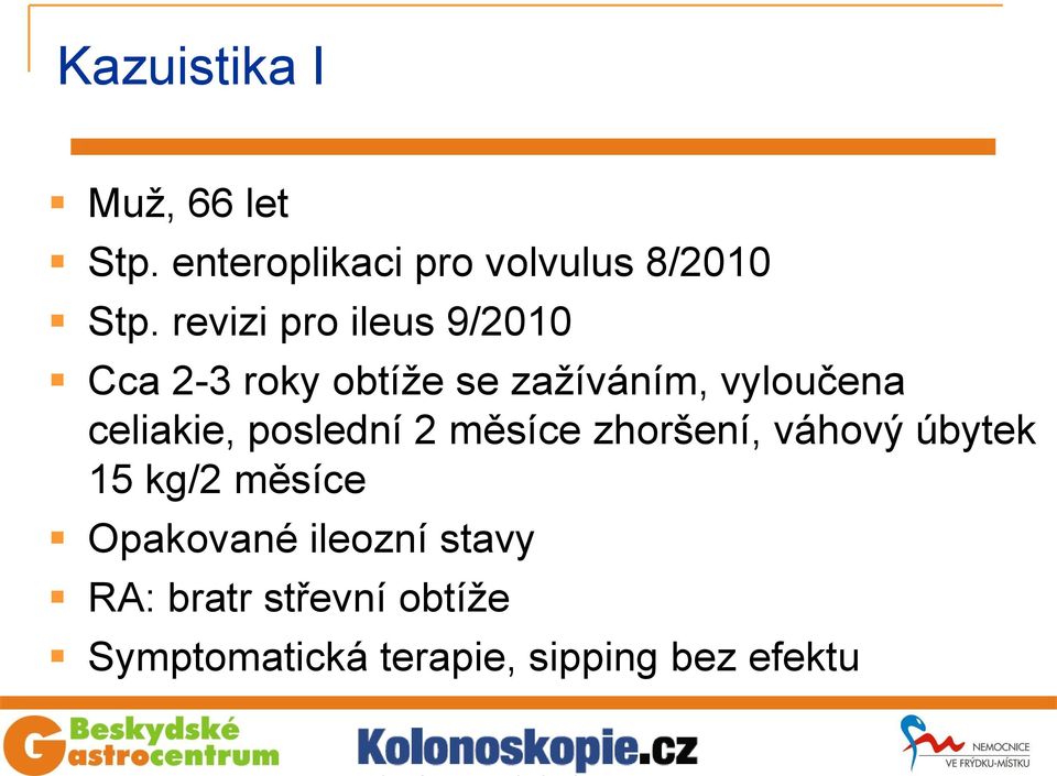 celiakie, poslední 2 měsíce zhoršení, váhový úbytek 15 kg/2 měsíce