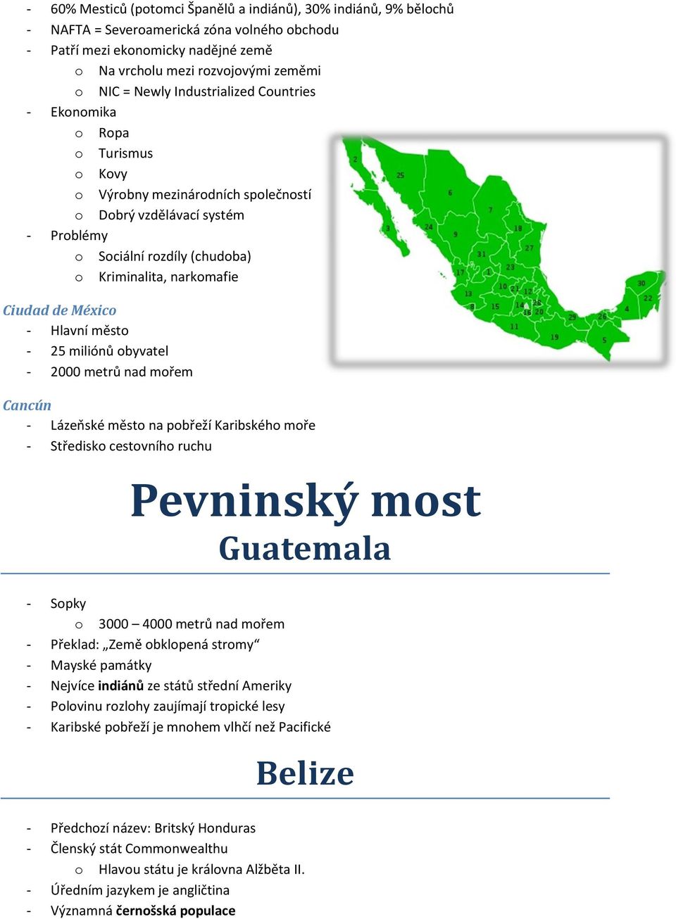 2000 metrů nad mřem Cancún - Lázeňské měst na pbřeží Karibskéh mře - Středisk cestvníh ruchu Pevninský mst Guatemala - Spky 3000 4000 metrů nad mřem - Překlad: Země bklpená strmy - Mayské památky -