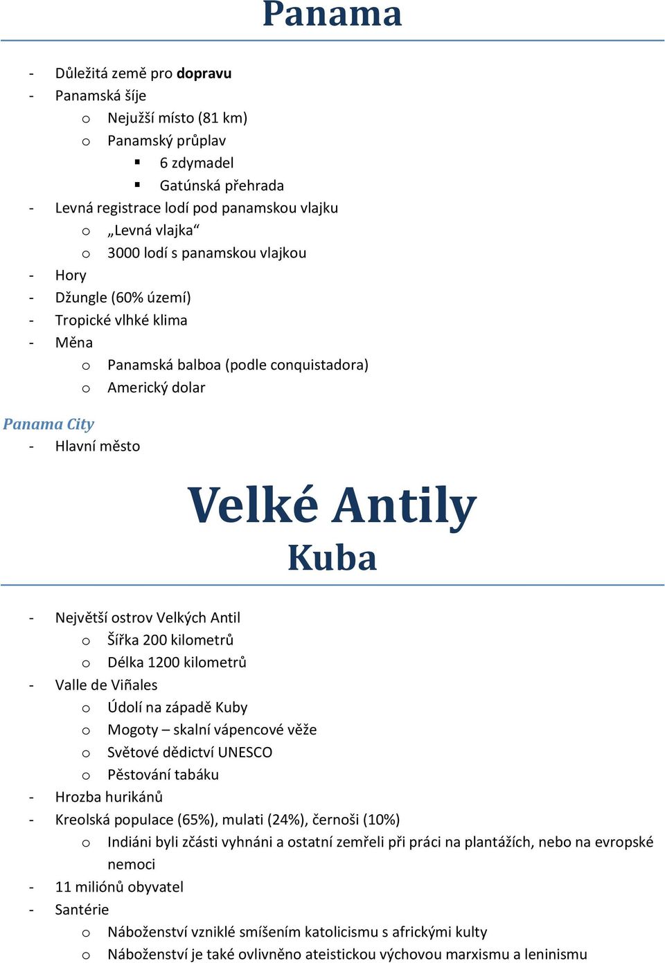 Délka 1200 kilmetrů - Valle de Viñales Údlí na západě Kuby Mgty skalní vápencvé věže Světvé dědictví UNESCO Pěstvání tabáku - Hrzba hurikánů - Krelská ppulace (65%), mulati (24%), černši (10%)