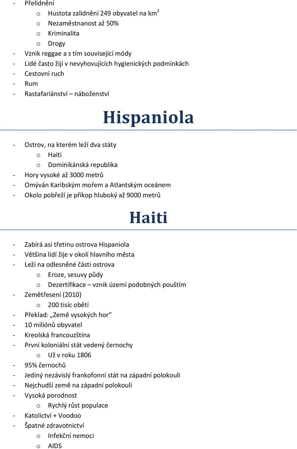 hlubký až 9000 metrů Haiti - Zabírá asi třetinu strva Hispanila - Většina lidí žije v klí hlavníh města - Leží na dlesněné části strva Erze, sesuvy půdy Dezertifikace vznik území pdbných puštím -