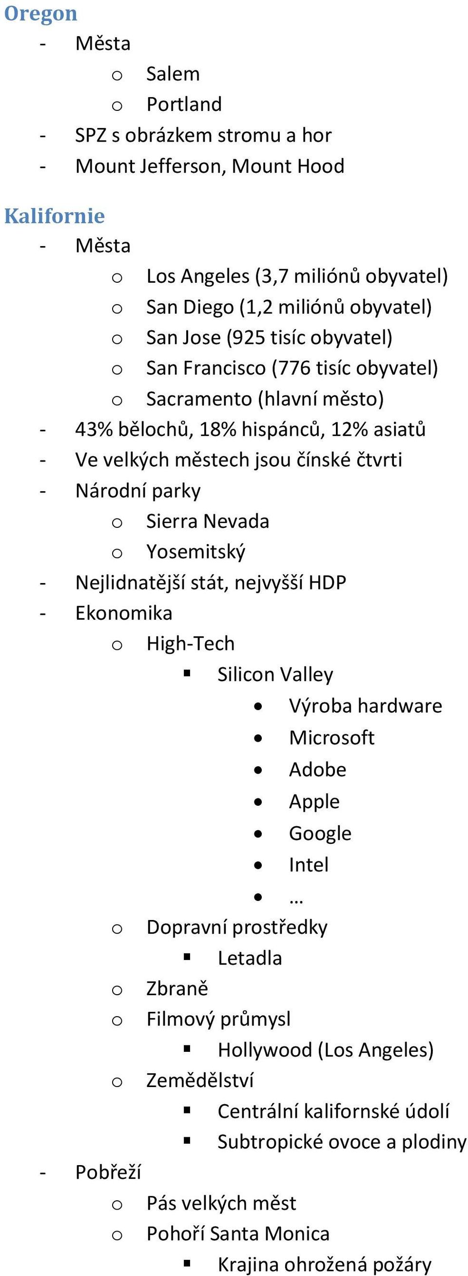 parky Sierra Nevada Ysemitský - Nejlidnatější stát, nejvyšší HDP - Eknmika High-Tech Silicn Valley Výrba hardware Micrsft Adbe Apple Ggle Intel Dpravní prstředky