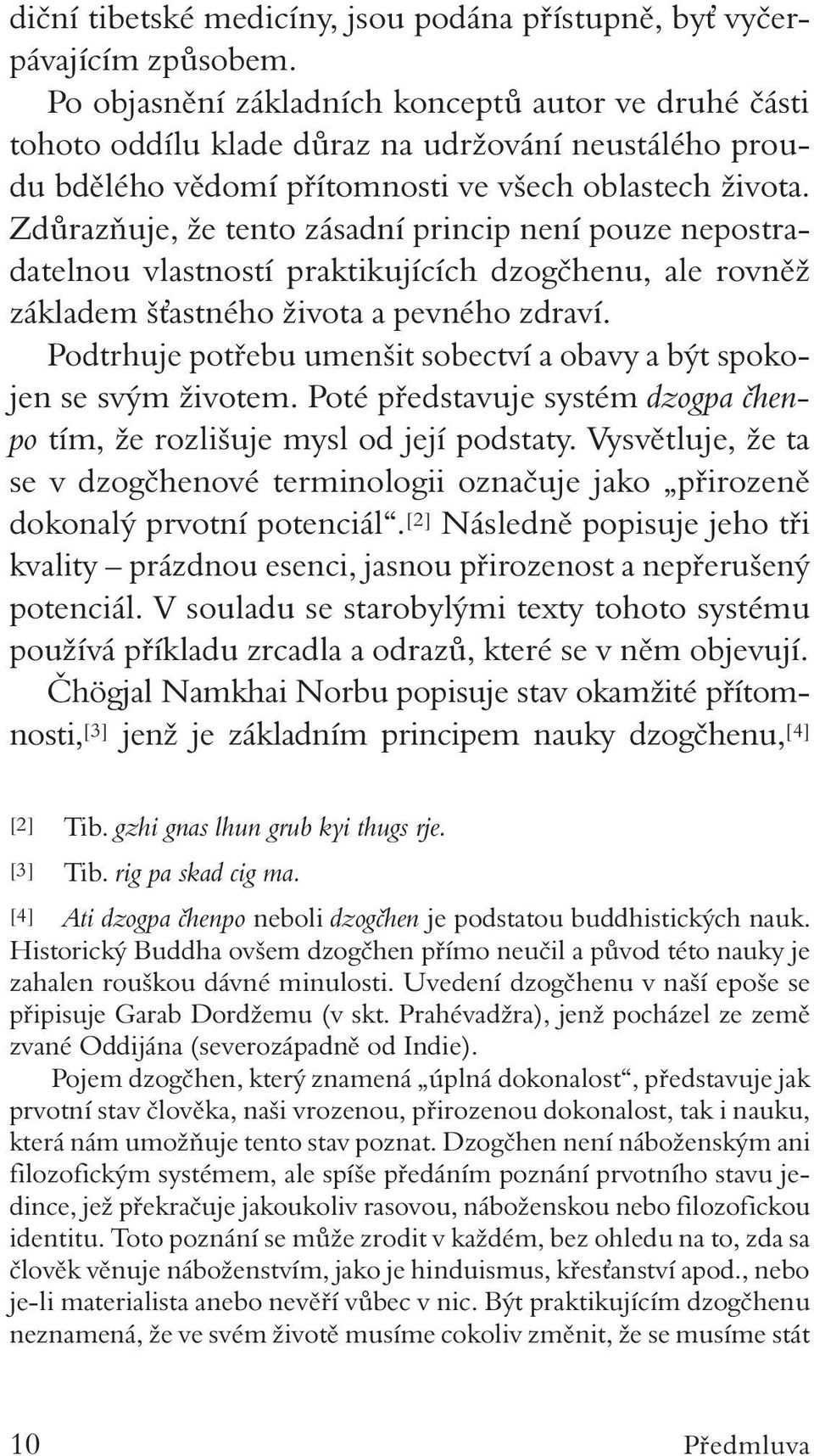 Zdůrazňuje, že tento zásadní princip není pouze nepostradatelnou vlastností praktikujících dzogčhenu, ale rovněž základem šťastného života a pevného zdraví.